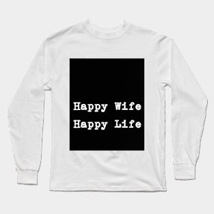 Happy Wife Happy Life Long Sleeve T-Shirt